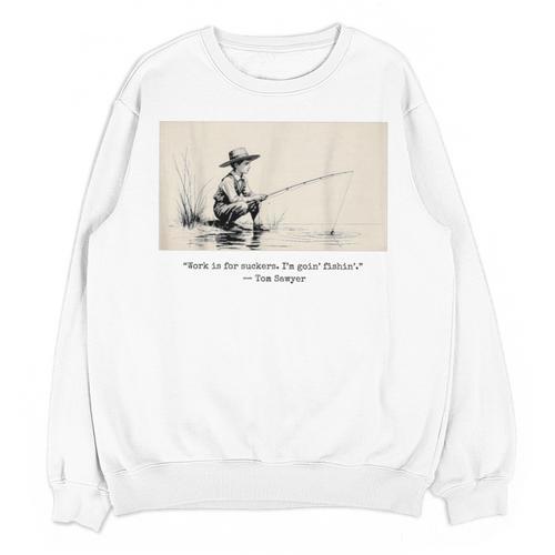 Work Is For Suckers I’m Goin’ Fishin’ Twain Sawyer Book Day Unisex Sweatshirt - Bookorys CA