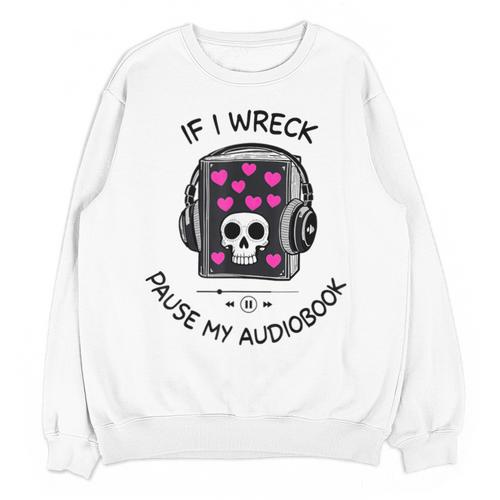If I Wreck Pause My Audiobook Lover Reader Book-Club Women Unisex Sweatshirt - Bookorys