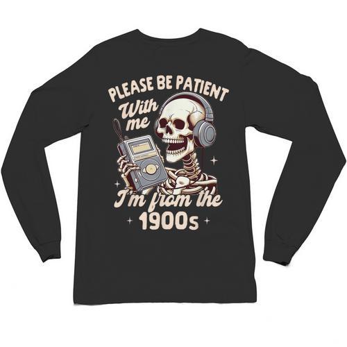 1900s Sarcasm Humor Be Patient With Me I'm From The 1900s Unisex Long Sleeve T-Shirt - Figerry