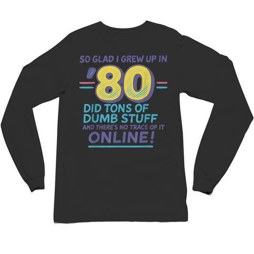 80s Nostalgia Retro Humor So Glad I Grew Up In The 80s Unisex Long Sleeve T-Shirt - Figerry