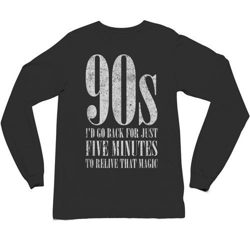 The 90s I'd Go Back For Five Minutes Nostalgia Quote Unisex Long Sleeve T-Shirt - Figerry