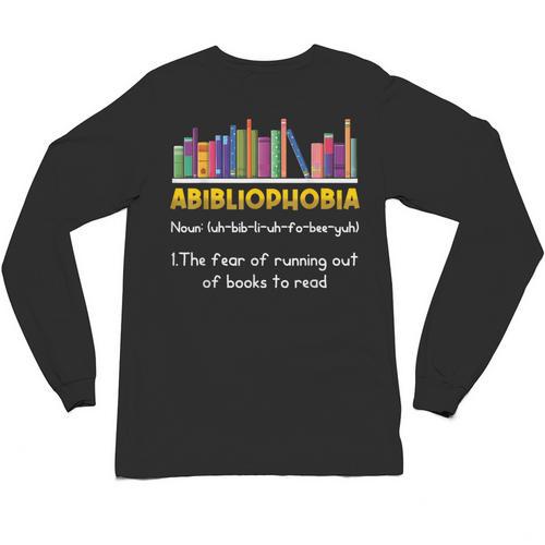 Abibliophobia Fear Of Running Out Of Books Read Book Unisex Long Sleeve T-Shirt - Bookorys