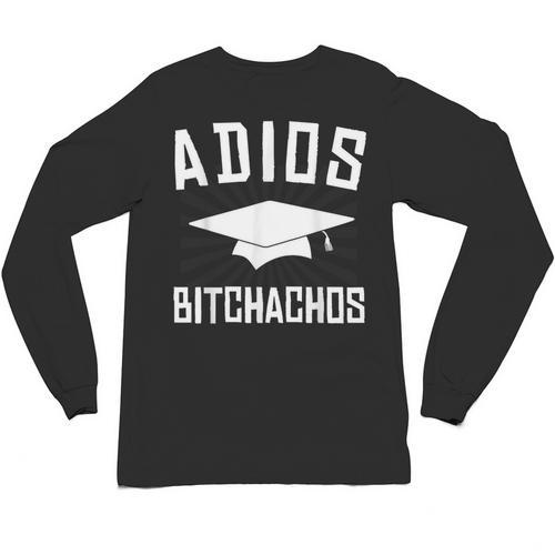 Adios Bitchachos Graduation Unisex Long Sleeve T-Shirt - Best Gift Smart