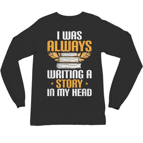 Always Writing A Story In My Head Book Writer Author Unisex Long Sleeve T-Shirt - Bookorys CA