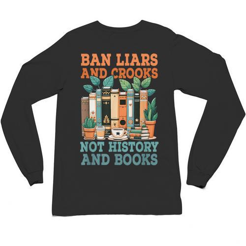 Ban Liars And Crooks Not History And Books Bookworm Library Unisex Long Sleeve T-Shirt - Bookorys UK