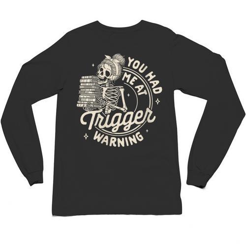 Banned Book Reading Bookish You Had Me At Trigger Warning Unisex Long Sleeve T-Shirt - Bookorys