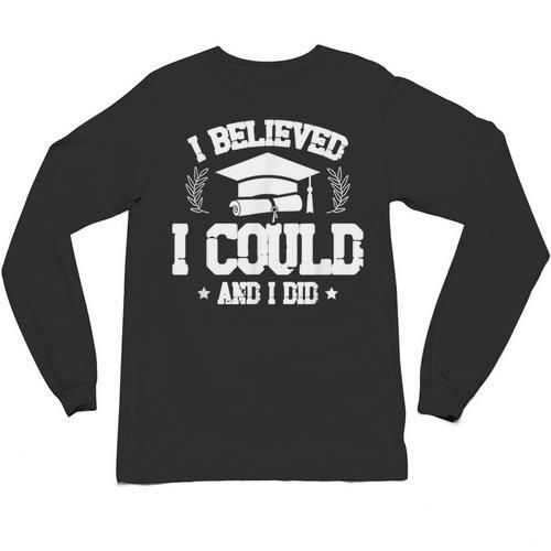 I Believed I Could And I Did Graduate Happy Graduation Day Unisex Long Sleeve T-Shirt - Best Gift Smart