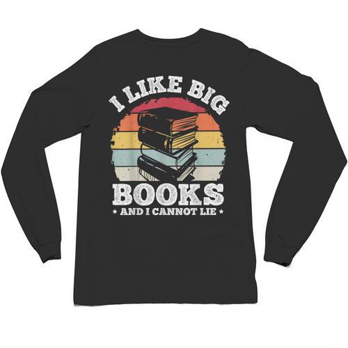 I LIKE BIG BOOKS AND I CANNOT LIE Book Lover Print Unisex Long Sleeve T-Shirt - Bookorys