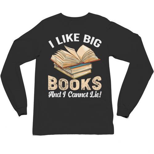 I Like Big Books And I Cannot Lie Book Reading Unisex Long Sleeve T-Shirt - Bookorys CA