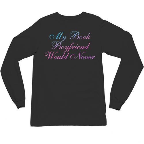 My Book Boyfriend Would Never Dark Romance Unisex Long Sleeve T-Shirt - Bookorys UK