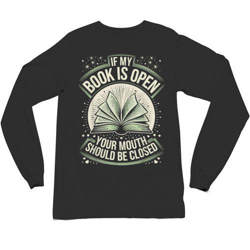 If My Book Is Open Your Mouth Should Be Closed Unisex Long Sleeve T-Shirt - Bookorys DE