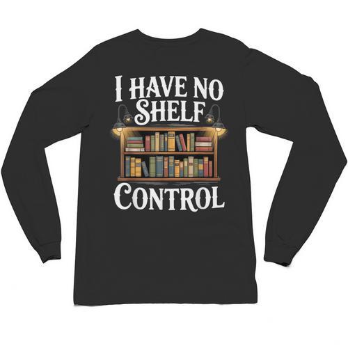 Book Shirt I Have No Shelf Control Books Unisex Long Sleeve T-Shirt - Bookorys AU