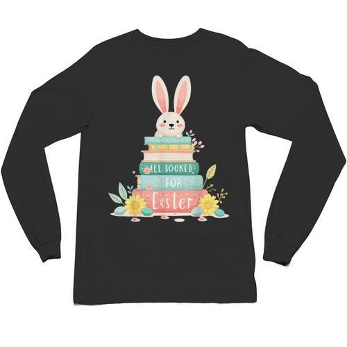 All Booked For Easter Shirt Bookworm Reading Book Reader Unisex Long Sleeve T-Shirt - Bookorys CA