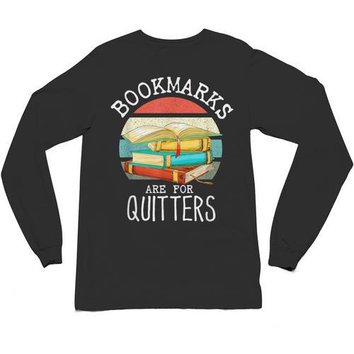 Bookmarks Are For Quitters Book Lovers Book Nerd Unisex Long Sleeve T-Shirt - Bookorys