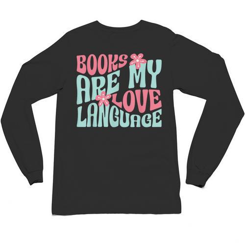 Books Are My Love Language Book Lover Reading Unisex Long Sleeve T-Shirt - Bookorys UK