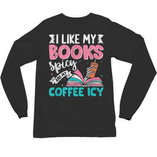 I Like My Books Spicy Coffee ICY Unisex Long Sleeve T-Shirt - Bookorys CA