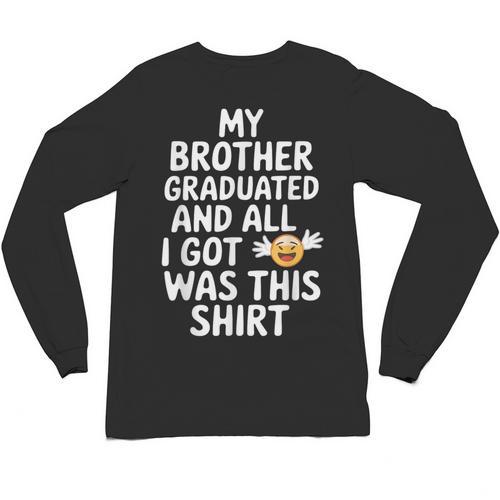 My Brother Graduated Class Of 2025 Graduation Unisex Long Sleeve T-Shirt - Best Gift Smart