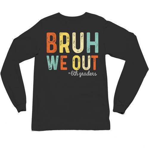 Bruh We Out 6th Graders Second Grade Graduation Unisex Long Sleeve T-Shirt - Best Gift Smart