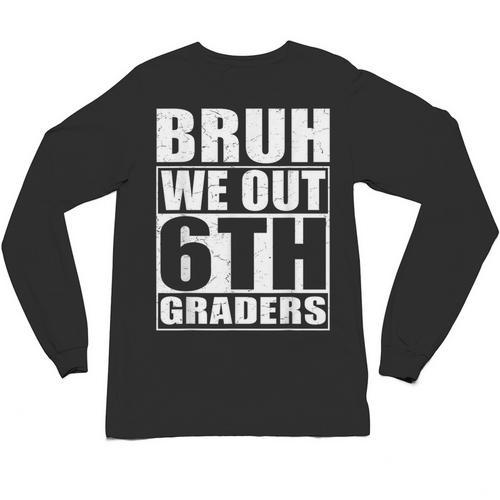 Bruh We Out 6th Graders Sixth Grade Graduation Class Of 2025 Unisex Long Sleeve T-Shirt - Best Gift Smart