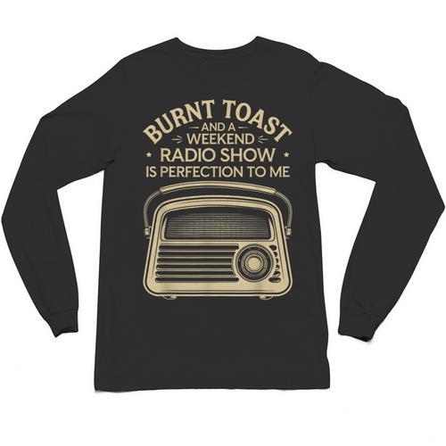 Burnt Toast And A Weekend Radio Show 80s 90s Nostalgia Unisex Long Sleeve T-Shirt - Figerry