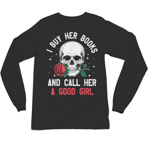 I Buy Her Books And Call Her A Good Girl Skull Rose Bookworm Unisex Long Sleeve T-Shirt - Bookorys CA