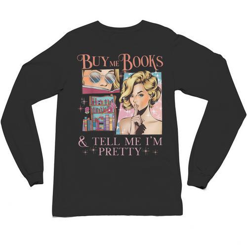 Buy Me Books And Tell Me I'm Pretty Book Lover Tee Unisex Long Sleeve T-Shirt - Bookorys