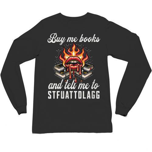 Buy Me Books And Tell Me To STFUATTDLAGG Booktok Unisex Long Sleeve T-Shirt - Bookorys UK