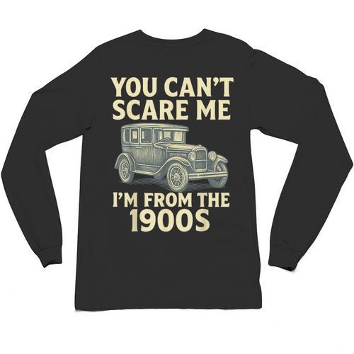 You Can't Scare Me I'm From The 1900s Retro Vintage Car Unisex Long Sleeve T-Shirt - Figerry