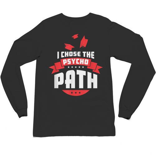 I Chose The Psycho Path School Graduation Unisex Long Sleeve T-Shirt - Best Gift Smart