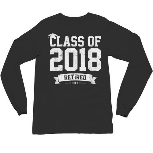 Class Of 2018 Retired Graduation TShirt Fun Retirement Shirt Unisex Long Sleeve T-Shirt - Best Gift Smart