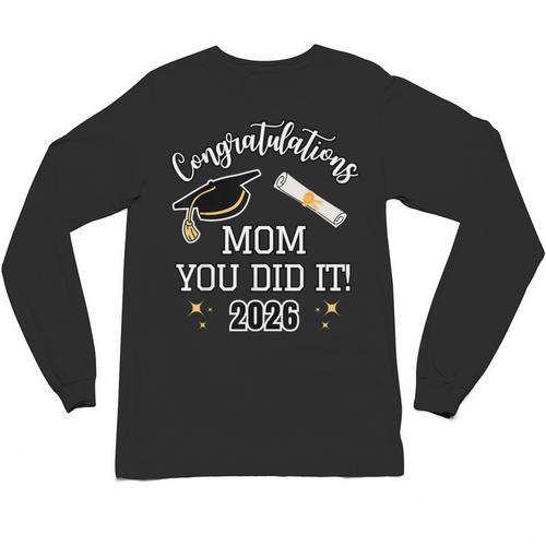 Congratulations Mom You Did It Mom Graduation 2026 Unisex Long Sleeve T-Shirt - Best Gift Smart