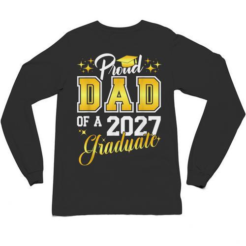 Dad Graduation Senior 2027 Proud Dad Of a 2027 Graduate Unisex Long Sleeve T-Shirt - Best Gift Smart