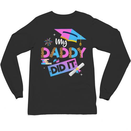 My Daddy Did It Tee Graduation Graduated Dad Proud Children Unisex Long Sleeve T-Shirt - Best Gift Smart