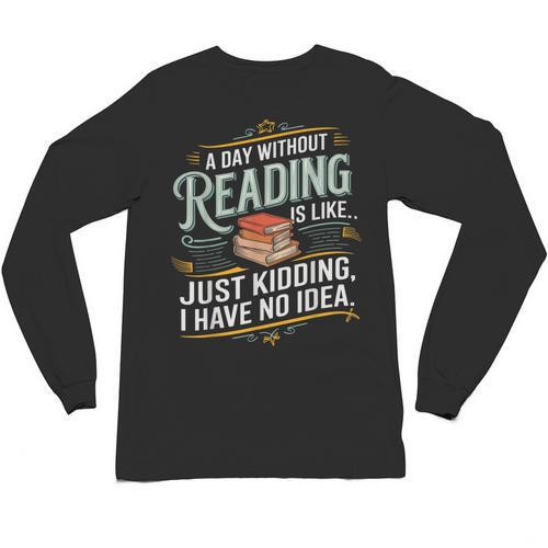 A Day Without Reading Is Like Book Lover Bookworm Unisex Long Sleeve T-Shirt - Bookorys