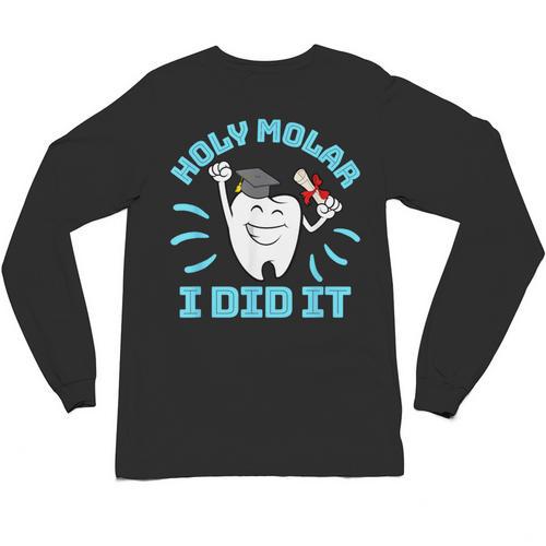 Dentist Hygienist Dental Graduation Holy Molar I Did It Unisex Long Sleeve T-Shirt - Best Gift Smart