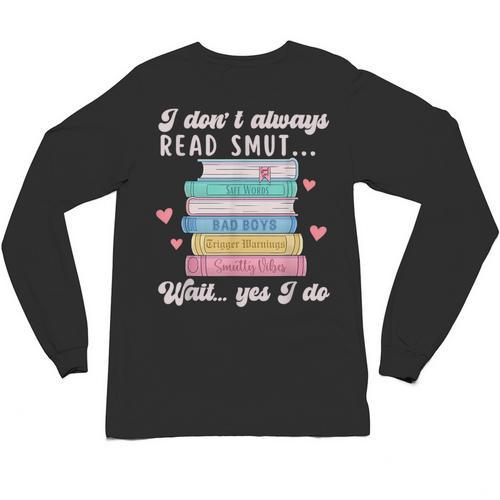 I Don't Always Read Smut Books Smutt Bookish Smutty Book Unisex Long Sleeve T-Shirt - Bookorys