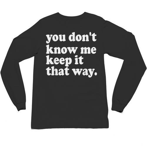You Don’t Know Me Keep It That Way Sarcastic Introvert Meme Unisex Long Sleeve T-Shirt - Raresse