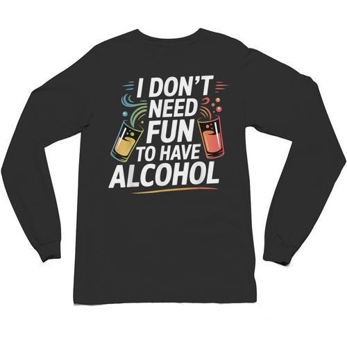 I Don't Need Fun To Have Alcohol Introvert Party Drink Unisex Long Sleeve T-Shirt - Raresse