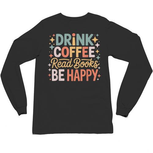 Drink Coffee Read Books Be Happy Aesthetic Quote Unisex Long Sleeve T-Shirt - Bookorys