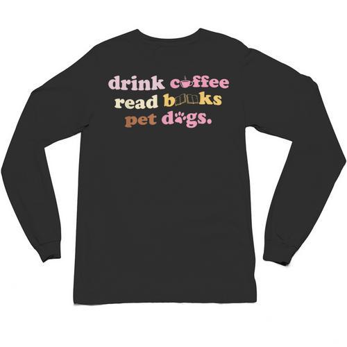 Drink Coffee Read Books Pet Dog Quote Men Women Unisex Long Sleeve T-Shirt - Bookorys UK
