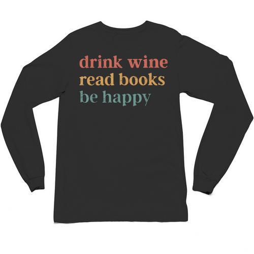 Drink Wine Read Books Be Happy Book Lover Bookish Unisex Long Sleeve T-Shirt - Bookorys