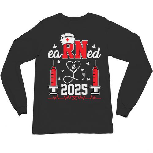 Earned It 2025 For Nurse Graduation Or RN LPN Class Of 2025 Unisex Long Sleeve T-Shirt - Best Gift Smart