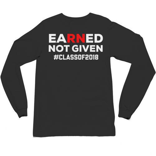 Earned Not Given Registered Nurse Graduation RN Shirt 2018 Unisex Long Sleeve T-Shirt - Best Gift Smart