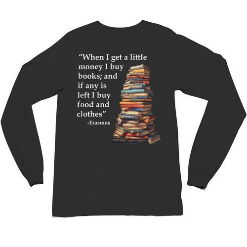 Erasmus When I Have Money I Buy Books Unisex Long Sleeve T-Shirt - Bookorys UK