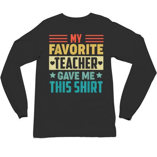 My Favorite Teacher Gave Me This School Graduation Student Unisex Long Sleeve T-Shirt - Best Gift Smart