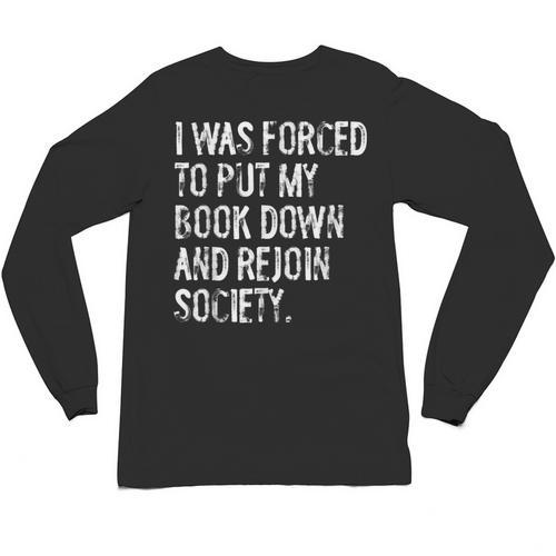 I Was Forced To Put My Book Down Book Worm Reader Unisex Long Sleeve T-Shirt - Bookorys