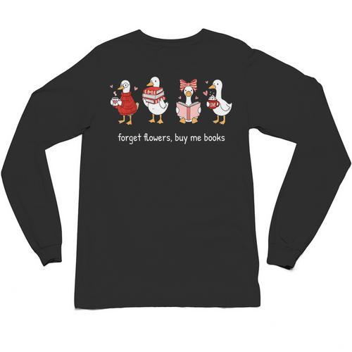 Forget Flowers Buy Me Books Valentine Goose Book Lover Unisex Long Sleeve T-Shirt - Bookorys