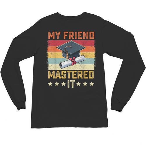 My Friend Mastered It Master's Degree Graduation Vintage Unisex Long Sleeve T-Shirt - Best Gift Smart