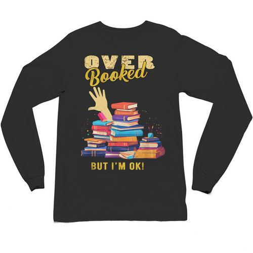 Fully Booked But I Am Ok Book Lover Reading Author Unisex Long Sleeve T-Shirt - Bookorys CA