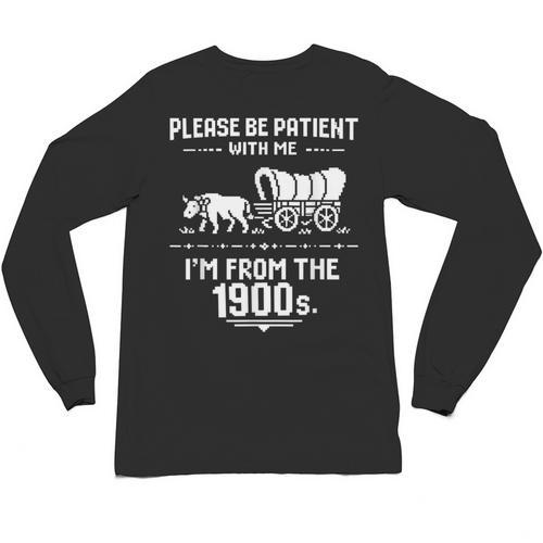 Fun Classic Please Be Patient With Me I'm From The 1900s Unisex Long Sleeve T-Shirt - Figerry
